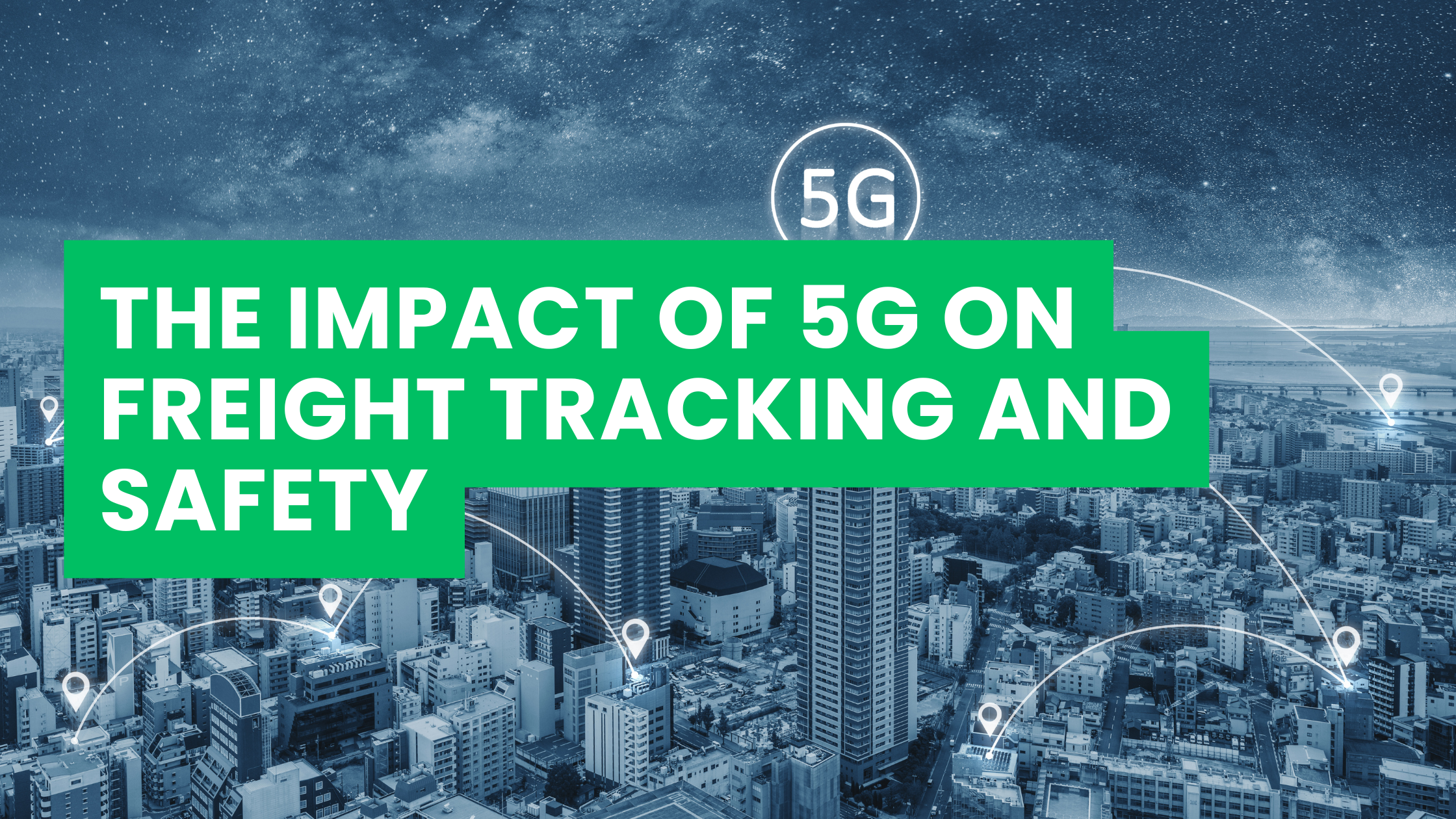 The Impact of 5G on Freight Tracking and Safety
