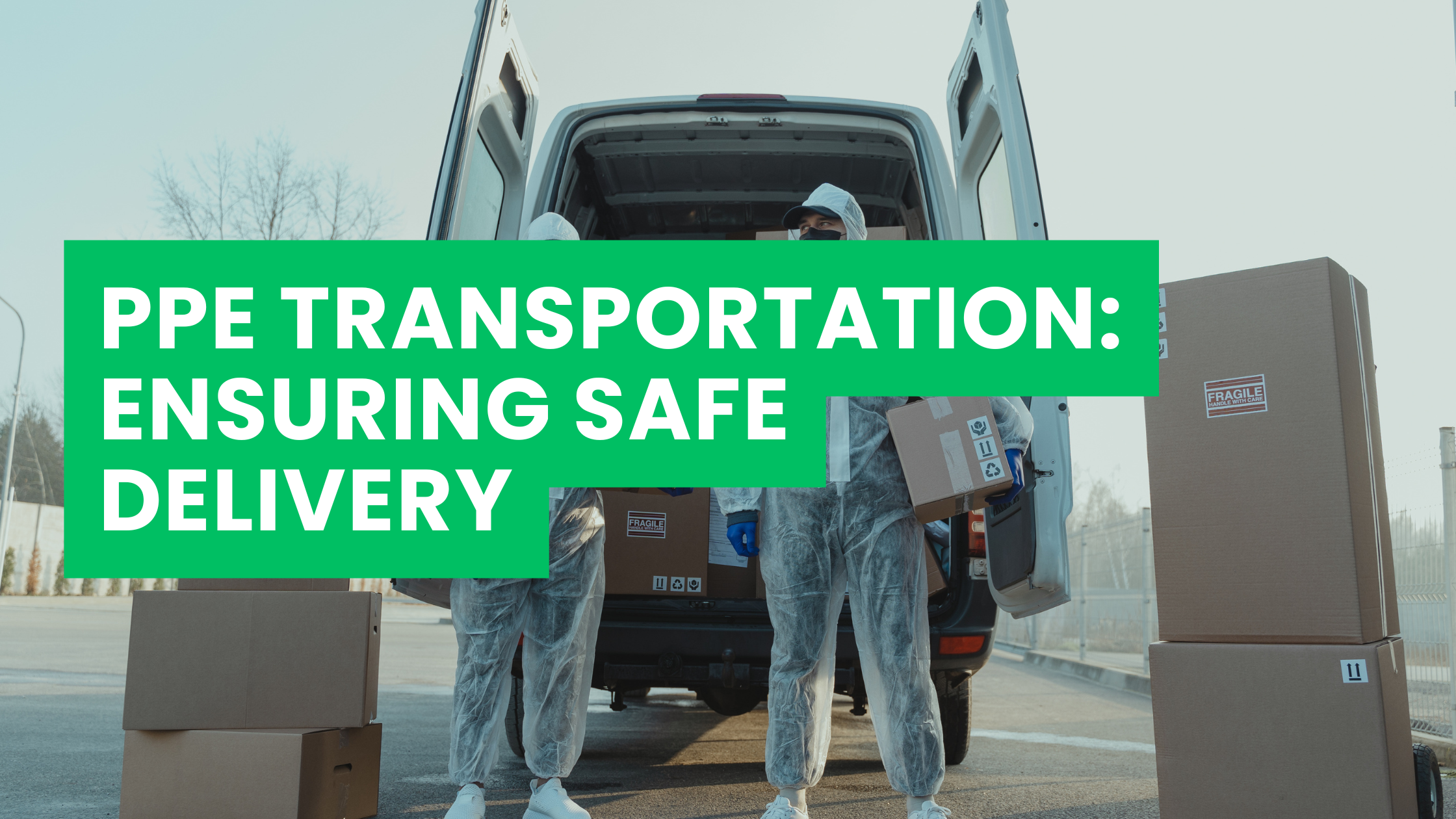 PPE Transportation: Ensuring Safe Delivery