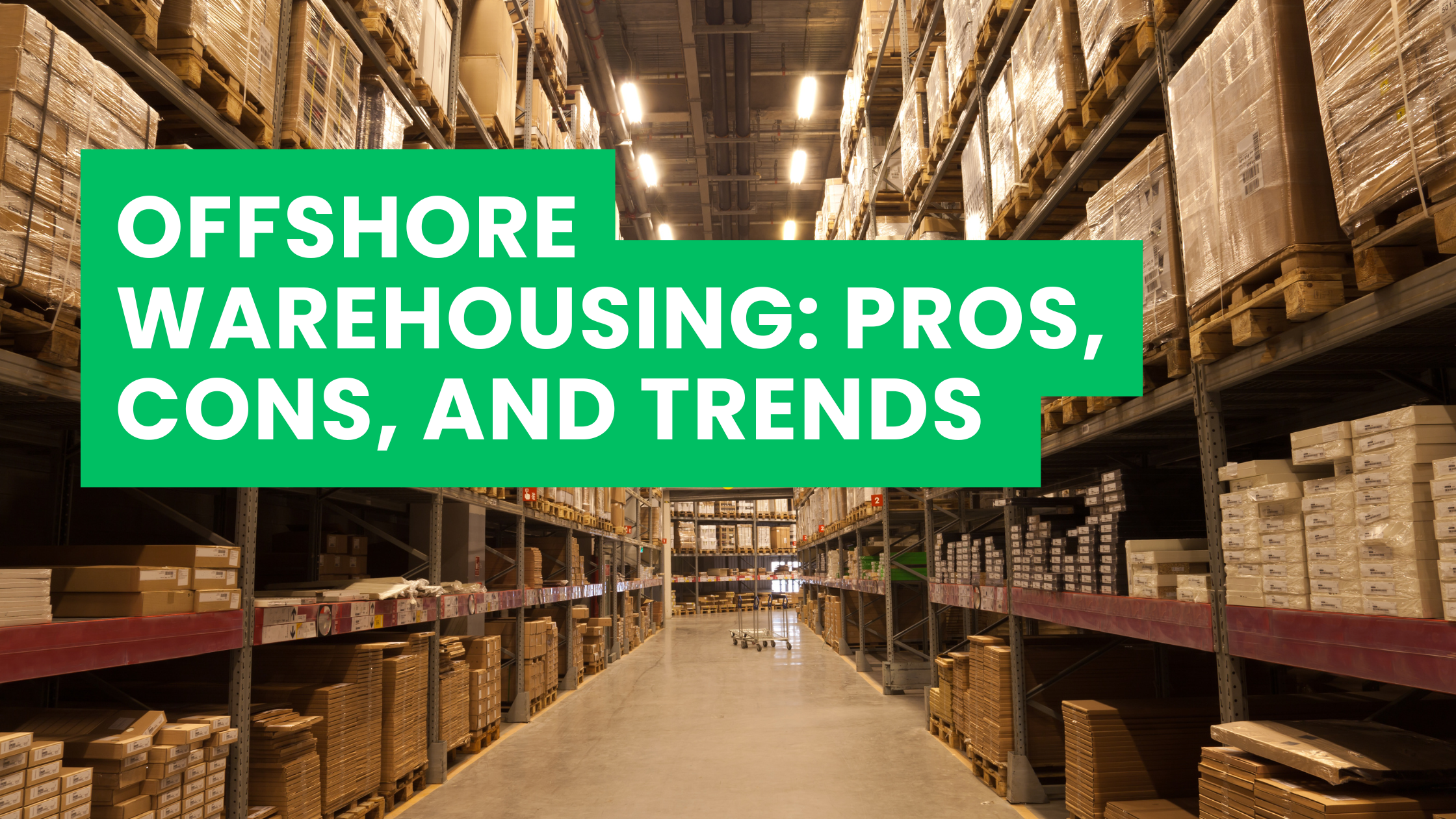 Offshore Warehousing: Pros, Cons, and Trends