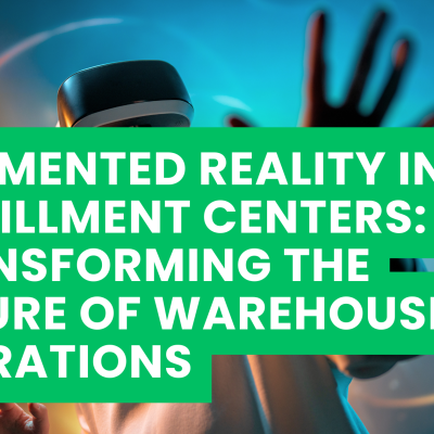 Augmented Reality in Fulfillment Centers: Transforming the Future of Warehouse Operations