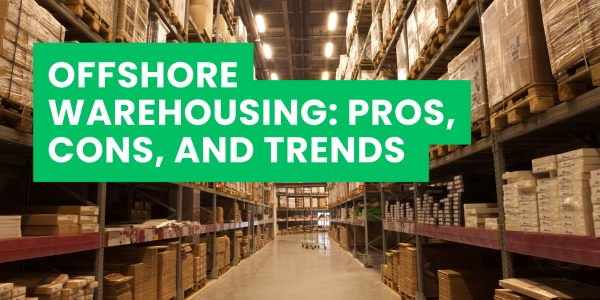 Offshore Warehousing: Pros, Cons, and Trends