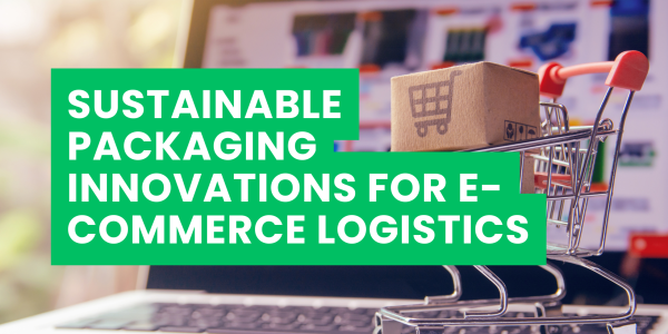 Sustainable Packaging Innovations for E-Commerce Logistics