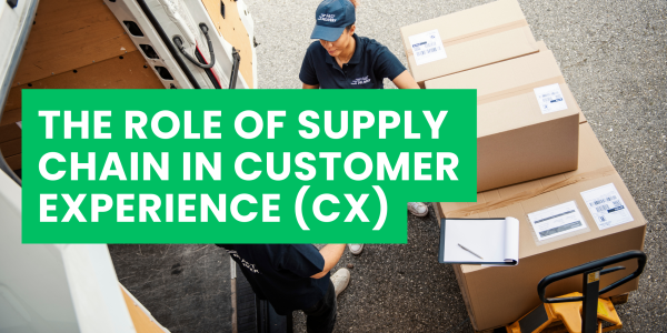 The Role of Supply Chain in Customer Experience (CX)