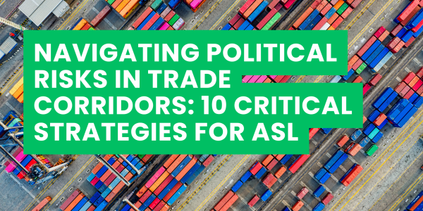 Navigating Political Risks in Trade Corridors: 10 Critical Strategies for ASL