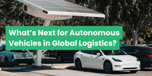 What’s Next for Autonomous Vehicles in Global Logistics?
