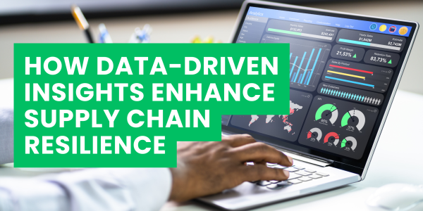 How Data-Driven Insights Enhance Supply Chain Resilience