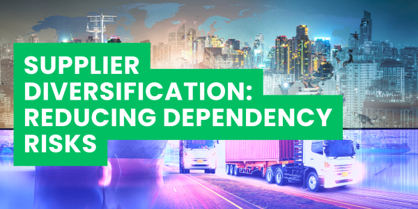Supplier Diversification: Reducing Dependency Risks
