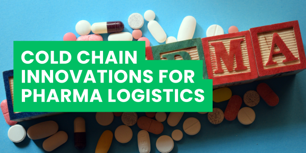 Cold Chain Innovations for Pharma Logistics