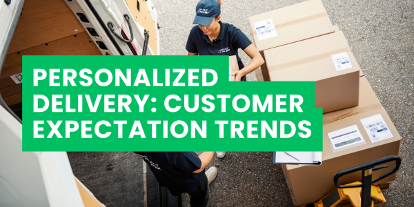 Personalized Delivery: Customer Expectation Trends