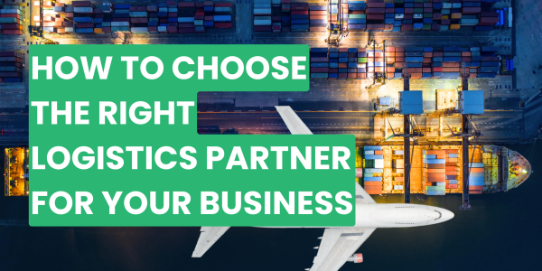 How to Choose the Right Logistics Partner for Your Business