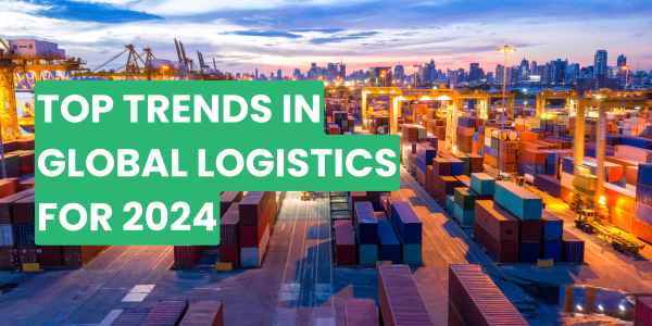 Top Trends in Global Logistics for 2024