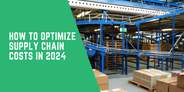 Optimizing supply chain costs in 2024