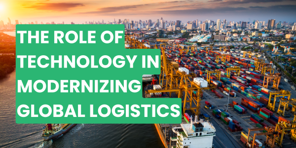 The Role of Technology in Modernizing Global Logistics