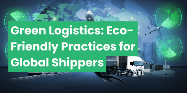 Green Logistics: Eco-Friendly Practices for Global Shippers